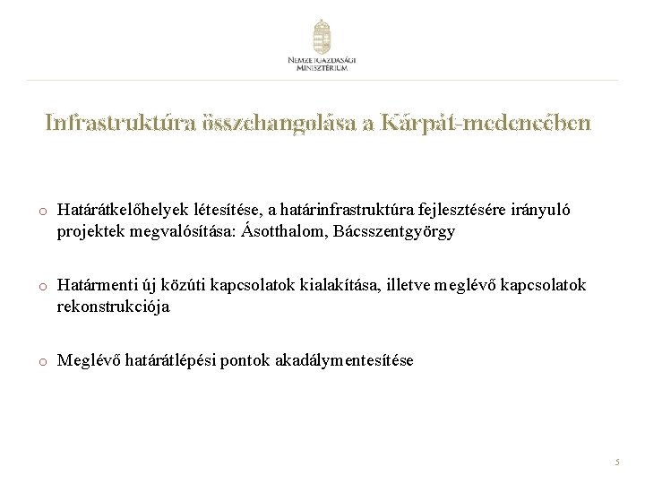 Infrastruktúra összehangolása a Kárpát-medencében o Határátkelőhelyek létesítése, a határinfrastruktúra fejlesztésére irányuló projektek megvalósítása: Ásotthalom,