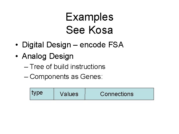 Examples See Kosa • Digital Design – encode FSA • Analog Design – Tree