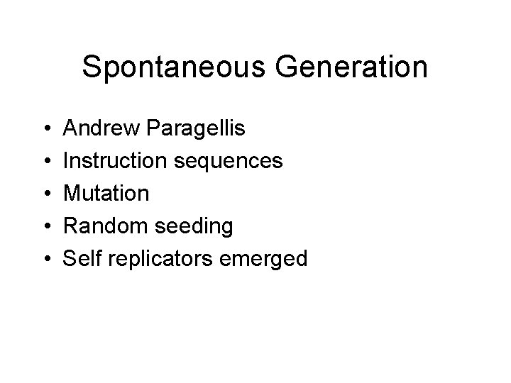 Spontaneous Generation • • • Andrew Paragellis Instruction sequences Mutation Random seeding Self replicators