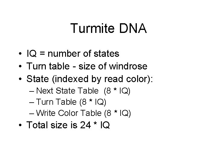 Turmite DNA • IQ = number of states • Turn table - size of