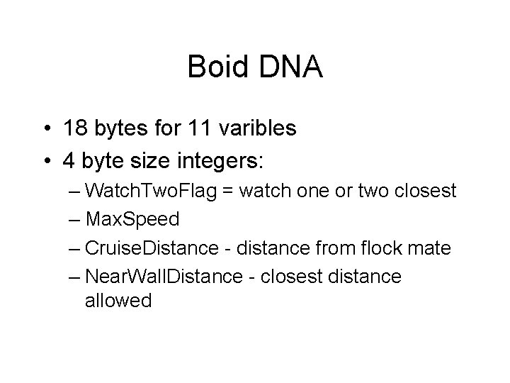 Boid DNA • 18 bytes for 11 varibles • 4 byte size integers: –