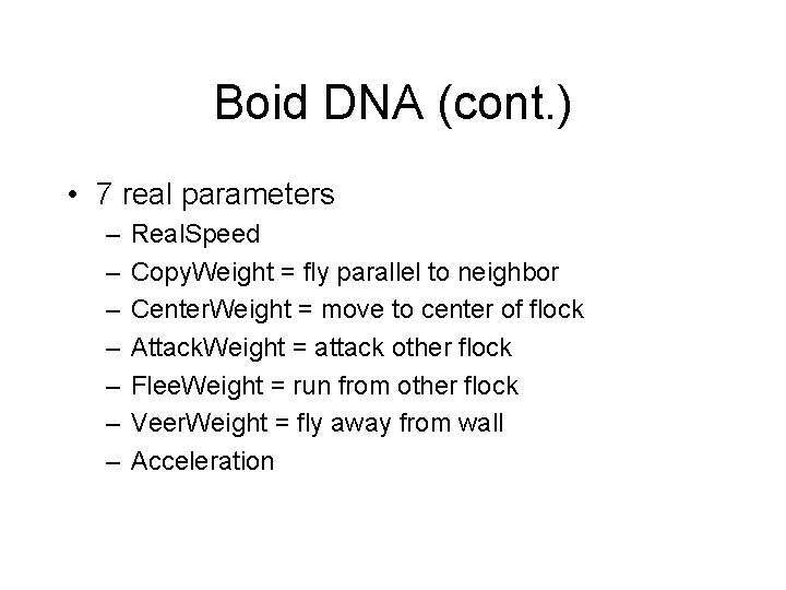 Boid DNA (cont. ) • 7 real parameters – – – – Real. Speed