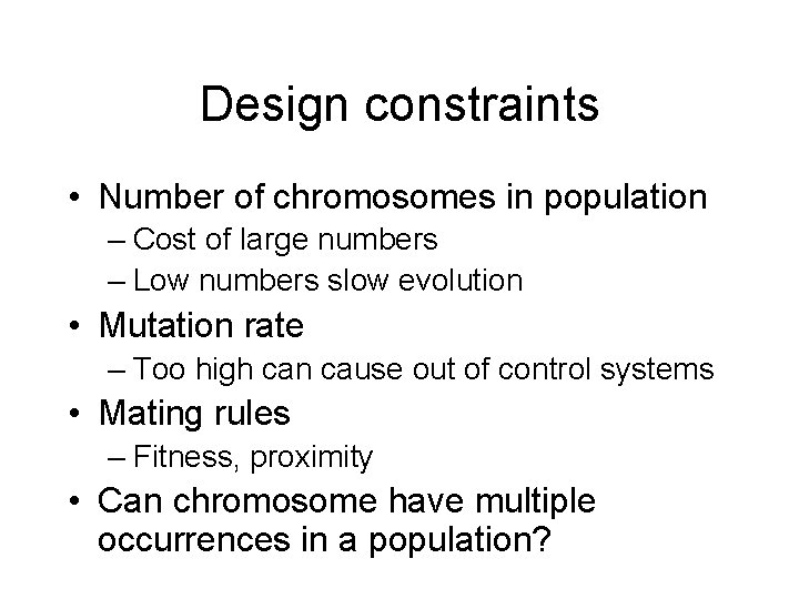 Design constraints • Number of chromosomes in population – Cost of large numbers –