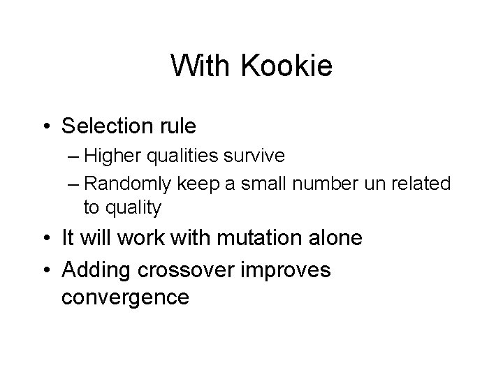With Kookie • Selection rule – Higher qualities survive – Randomly keep a small