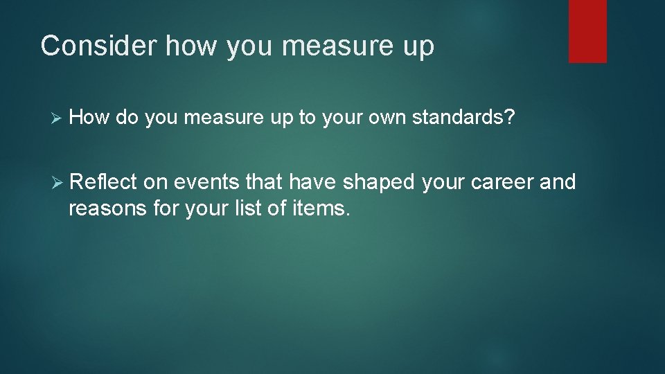 Consider how you measure up Ø How do you measure up to your own Consider how you measure up Ø How do you measure up to your own