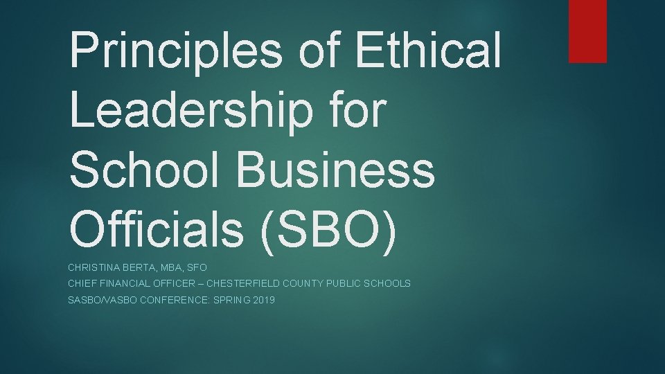 Principles of Ethical Leadership for School Business Officials (SBO) CHRISTINA BERTA, MBA, SFO CHIEF Principles of Ethical Leadership for School Business Officials (SBO) CHRISTINA BERTA, MBA, SFO CHIEF