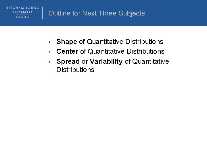 Outline for Next Three Subjects Shape of Quantitative Distributions • Center of Quantitative Distributions