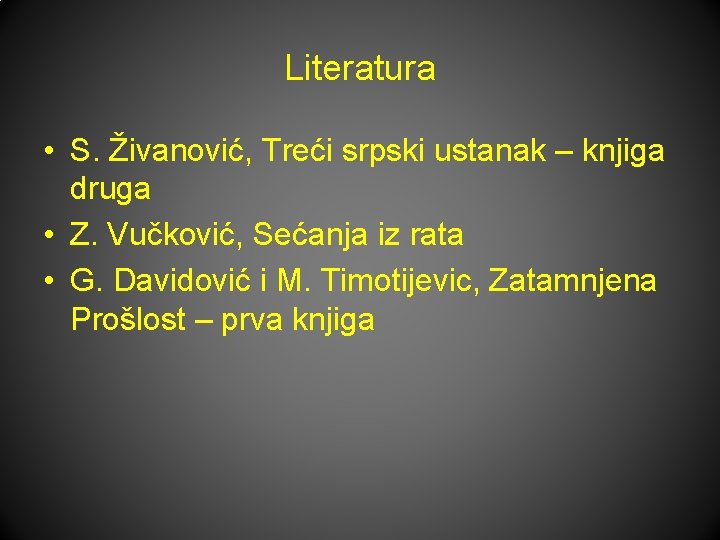 Literatura • S. Živanović, Treći srpski ustanak – knjiga druga • Z. Vučković, Sećanja