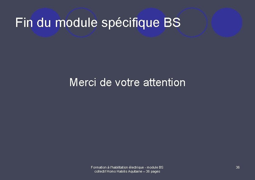 Fin du module spécifique BS Merci de votre attention Formation à l'habilitation électrique -