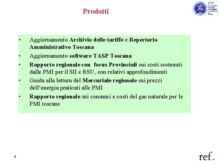Prodotti • • • 4 Aggiornamento Archivio delle tariffe e Repertorio Amministrativo Toscana Aggiornamento