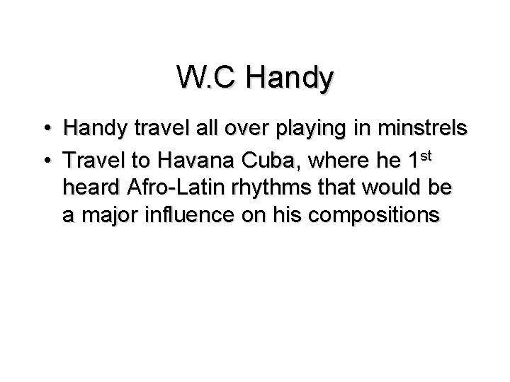 W. C Handy • Handy travel all over playing in minstrels • Travel to