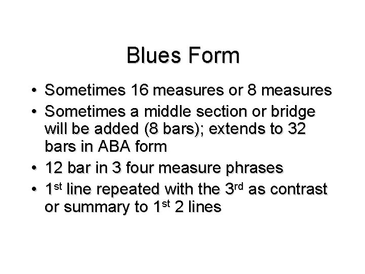 Blues Form • Sometimes 16 measures or 8 measures • Sometimes a middle section