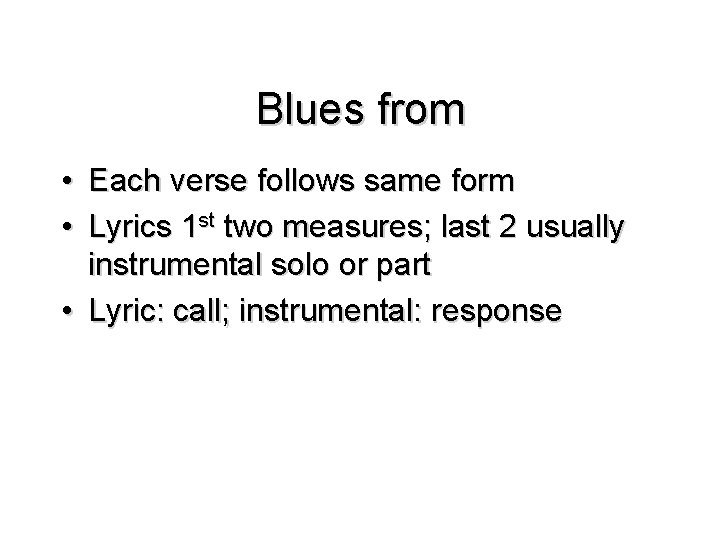 Blues from • Each verse follows same form • Lyrics 1 st two measures;