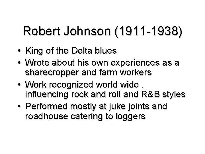 Robert Johnson (1911 -1938) • King of the Delta blues • Wrote about his