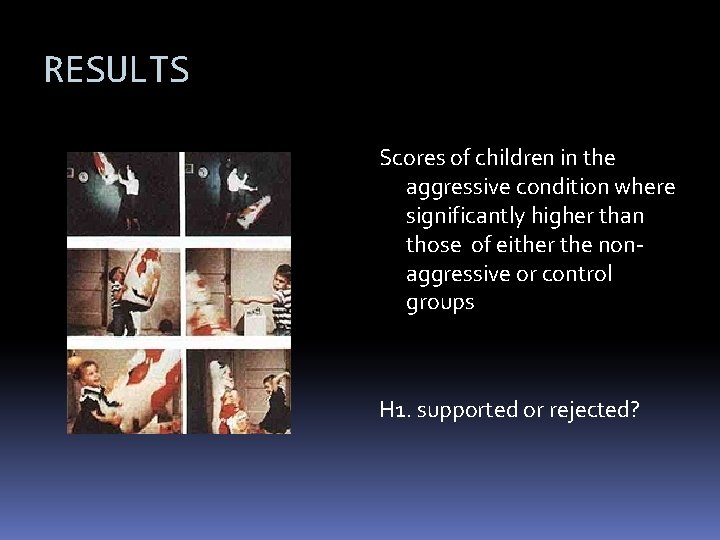 RESULTS Scores of children in the aggressive condition where significantly higher than those of