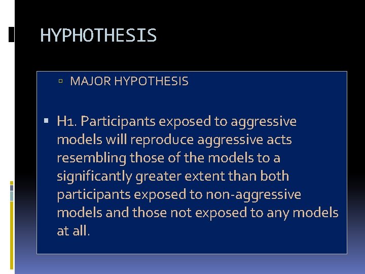 HYPHOTHESIS MAJOR HYPOTHESIS H 1. Participants exposed to aggressive models will reproduce aggressive acts