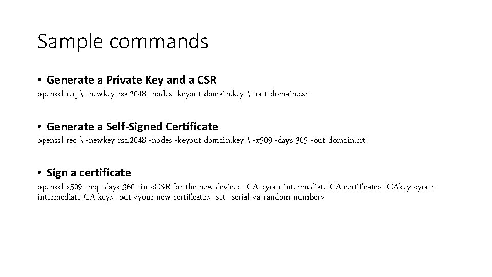Sample commands • Generate a Private Key and a CSR openssl req  -newkey