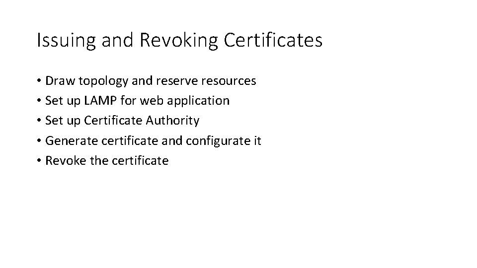 Issuing and Revoking Certificates • Draw topology and reserve resources • Set up LAMP