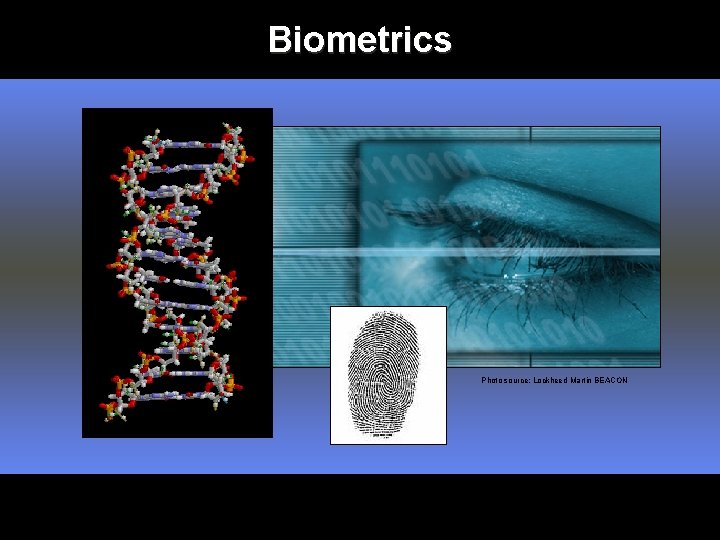 Biometrics Photo source: Lockheed Martin BEACON 