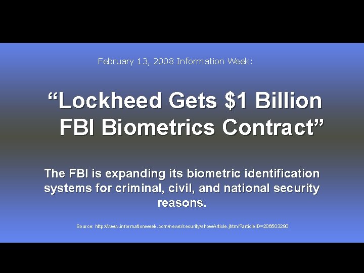 February 13, 2008 Information Week: “Lockheed Gets $1 Billion FBI Biometrics Contract” The FBI