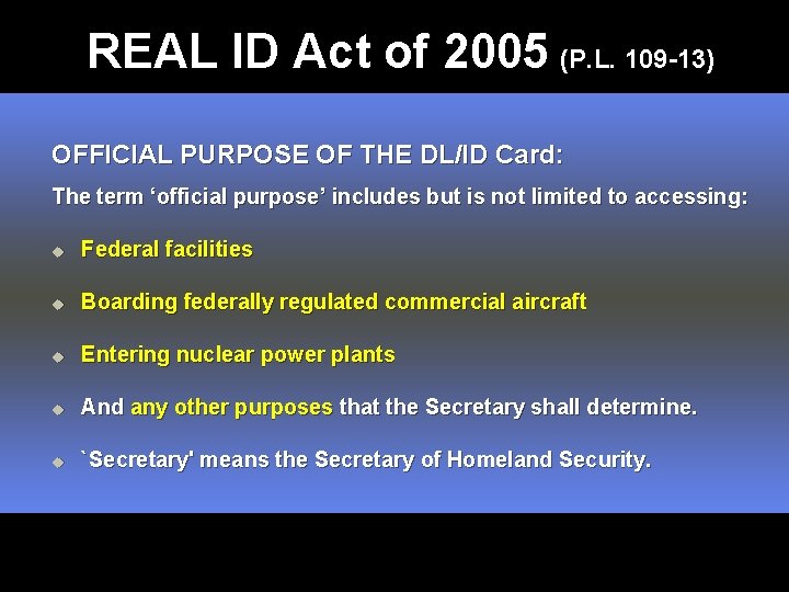 REAL ID Act of 2005 (P. L. 109 -13) OFFICIAL PURPOSE OF THE DL/ID