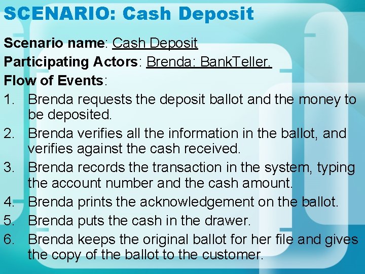 SCENARIO: Cash Deposit Scenario name: Cash Deposit Participating Actors: Brenda: Bank. Teller. Flow of