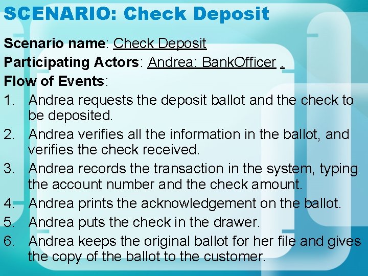 SCENARIO: Check Deposit Scenario name: Check Deposit Participating Actors: Andrea: Bank. Officer. Flow of