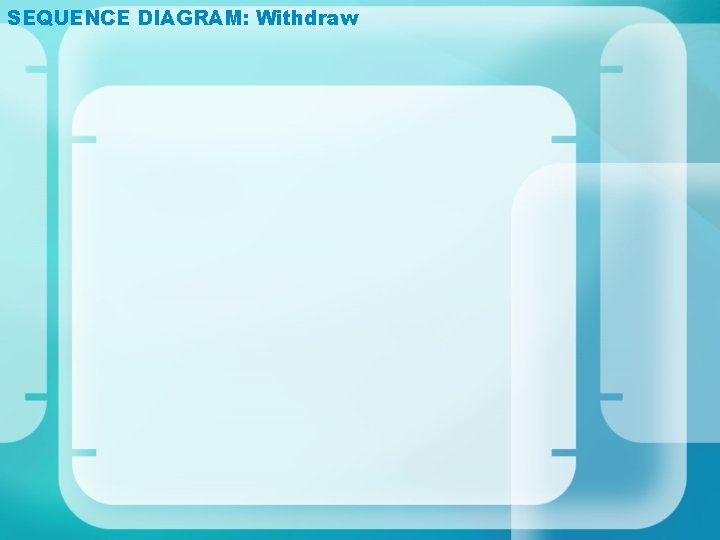 SEQUENCE DIAGRAM: Withdraw 