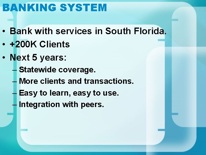 BANKING SYSTEM • Bank with services in South Florida. • +200 K Clients •