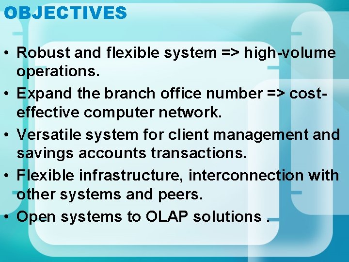 OBJECTIVES • Robust and flexible system => high-volume operations. • Expand the branch office