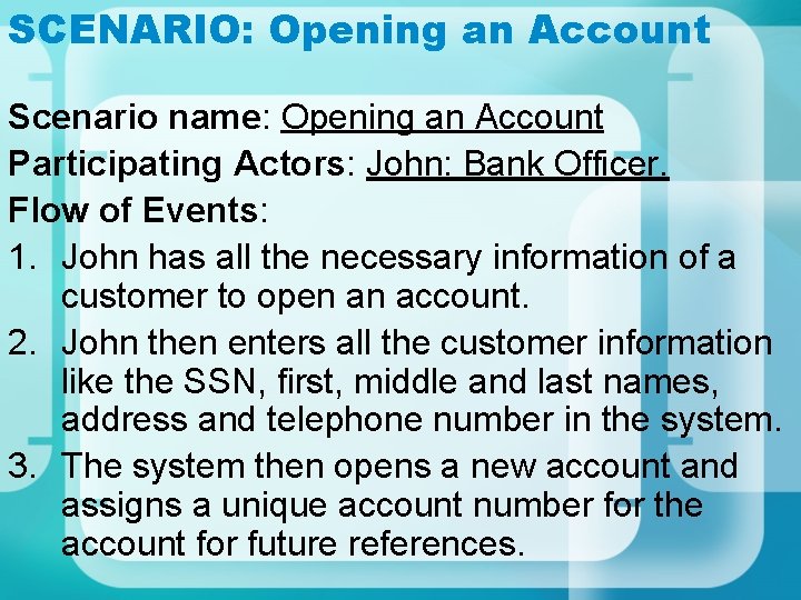 SCENARIO: Opening an Account Scenario name: Opening an Account Participating Actors: John: Bank Officer.
