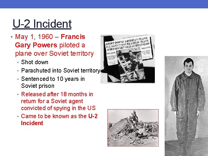 U-2 Incident • May 1, 1960 – Francis Gary Powers piloted a plane over