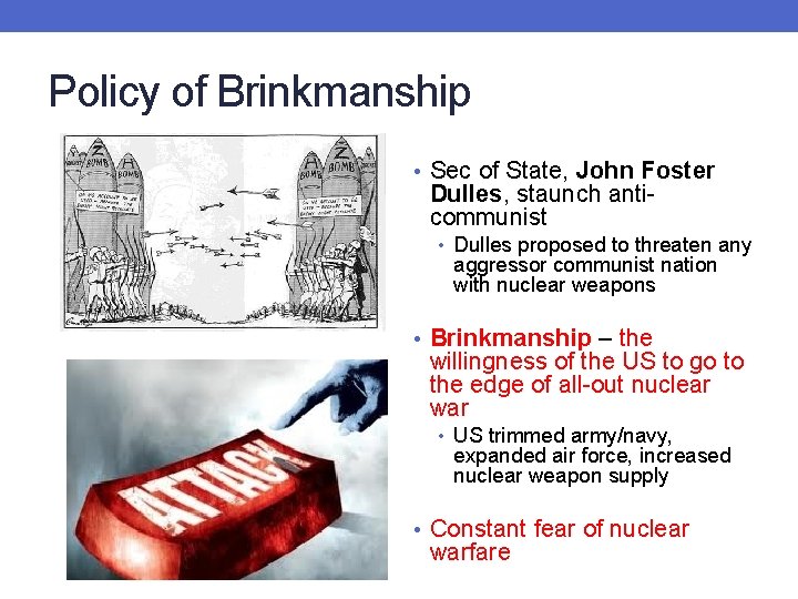 Policy of Brinkmanship • Sec of State, John Foster Dulles, staunch anticommunist • Dulles