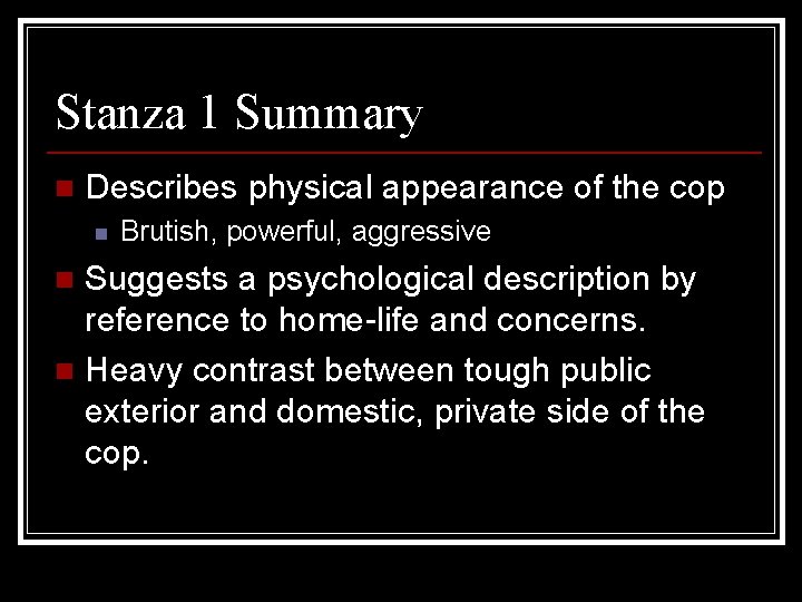 Stanza 1 Summary n Describes physical appearance of the cop n Brutish, powerful, aggressive