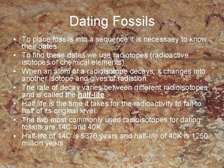 Dating Fossils • To place fossils into a sequence it is necessaey to know