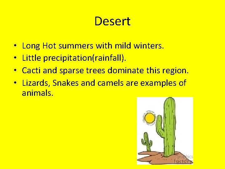Desert • • Long Hot summers with mild winters. Little precipitation(rainfall). Cacti and sparse