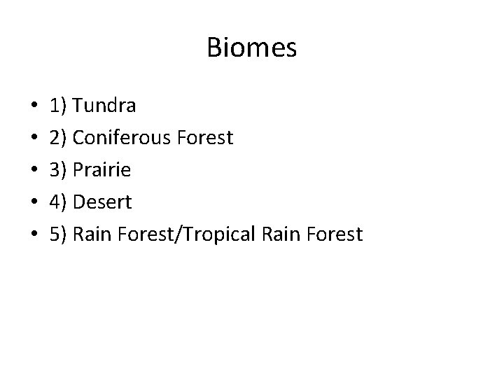 Biomes • • • 1) Tundra 2) Coniferous Forest 3) Prairie 4) Desert 5)