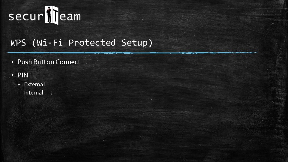 WPS (Wi-Fi Protected Setup) ▪ Push Button Connect ▪ PIN – External – Internal