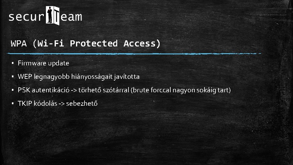 WPA (Wi-Fi Protected Access) ▪ Firmware update ▪ WEP legnagyobb hiányosságait javította ▪ PSK