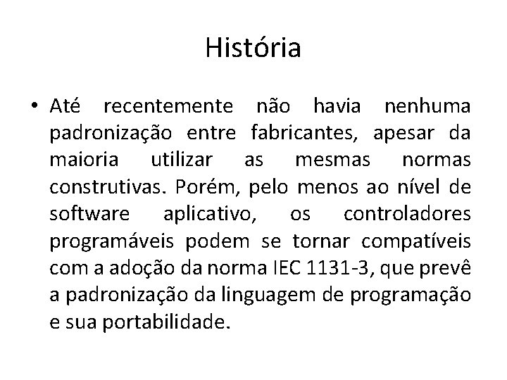 História • Até recentemente não havia nenhuma padronização entre fabricantes, apesar da maioria utilizar