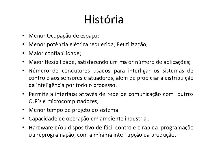 História • • • Menor Ocupação de espaço; Menor potência elétrica requerida; Reutilização; Maior