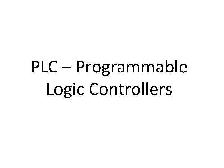 PLC – Programmable Logic Controllers 