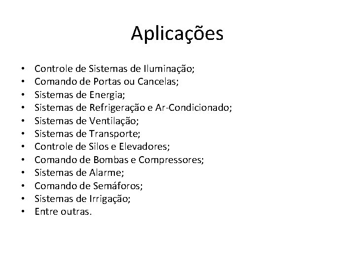 Aplicações • • • Controle de Sistemas de Iluminação; Comando de Portas ou Cancelas;