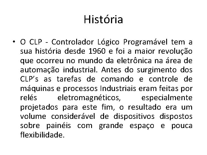 História • O CLP - Controlador Lógico Programável tem a sua história desde 1960