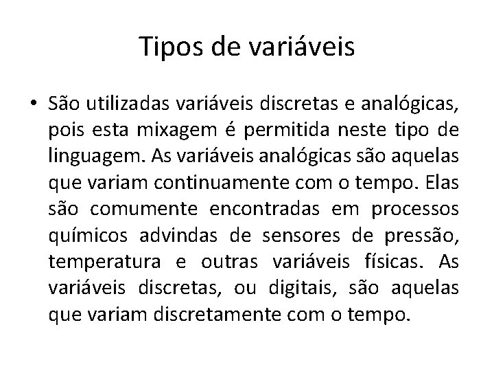 Tipos de variáveis • São utilizadas variáveis discretas e analógicas, pois esta mixagem é