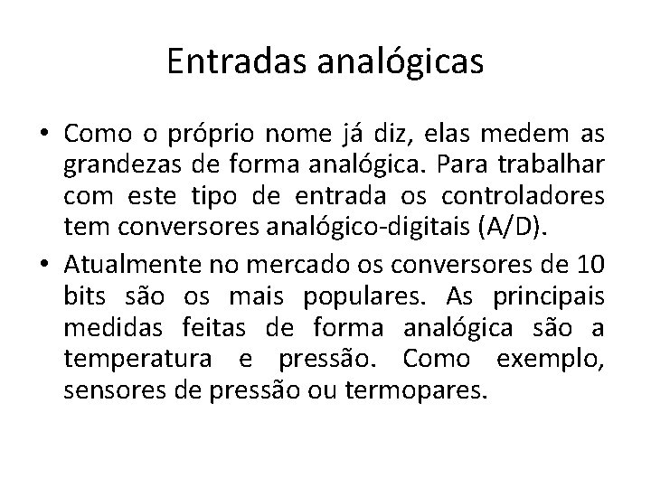 Entradas analógicas • Como o próprio nome já diz, elas medem as grandezas de