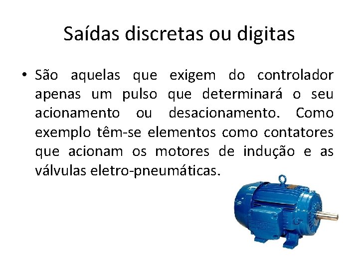 Saídas discretas ou digitas • São aquelas que exigem do controlador apenas um pulso