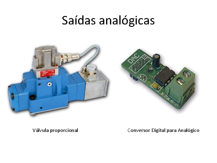 Saídas analógicas Válvula proporcional Conversor Digital para Analógico 