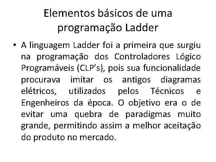 Elementos básicos de uma programação Ladder • A linguagem Ladder foi a primeira que