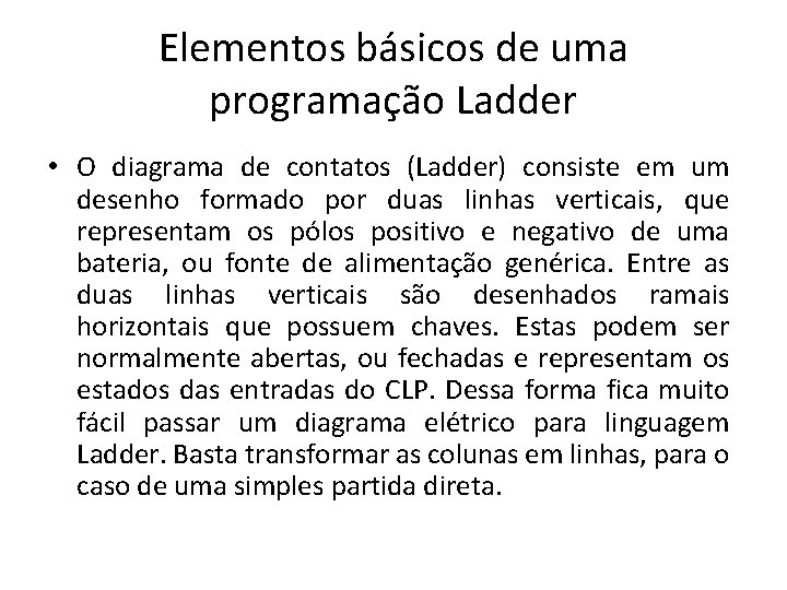 Elementos básicos de uma programação Ladder • O diagrama de contatos (Ladder) consiste em